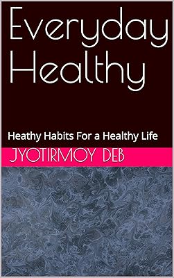Everyday Healthy: Heathy Habits For a Healthy Life