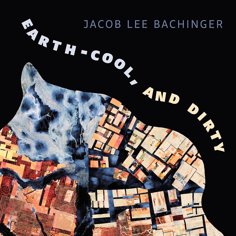 Earth-Cool, and Dirty by Jacob Lee Bachinger