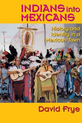 Indians into Mexicans: History and Identity in a Mexican Town