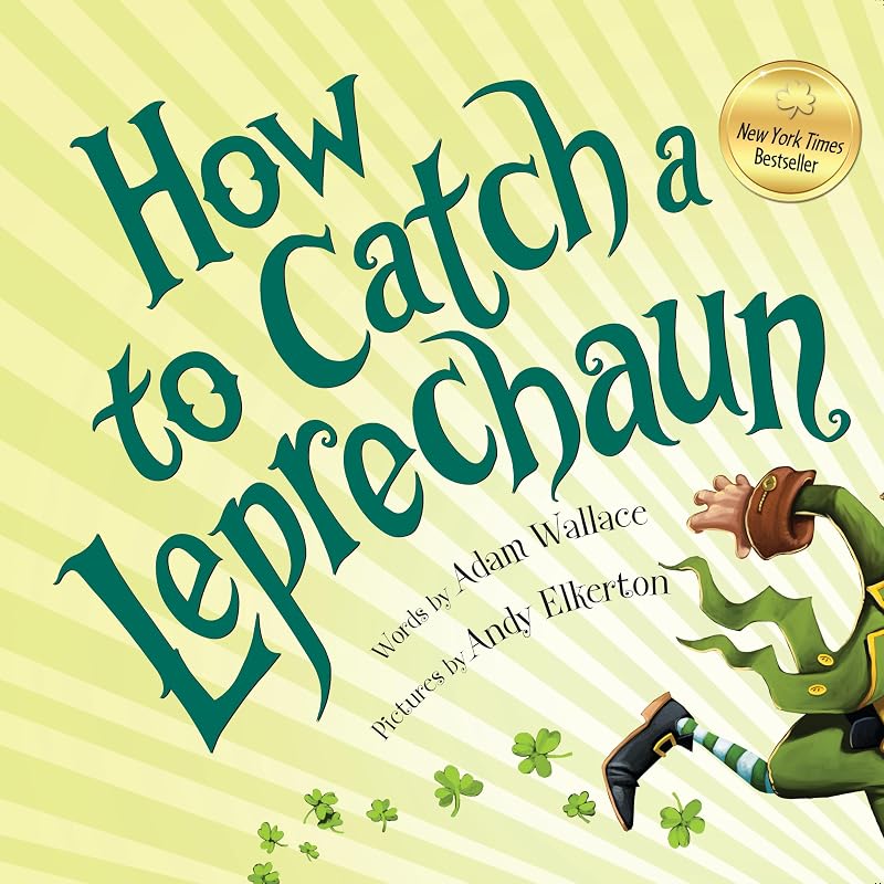 How to Catch a Leprechaun: A Saint Patrick's Day Book for Kids by Adam Wallace