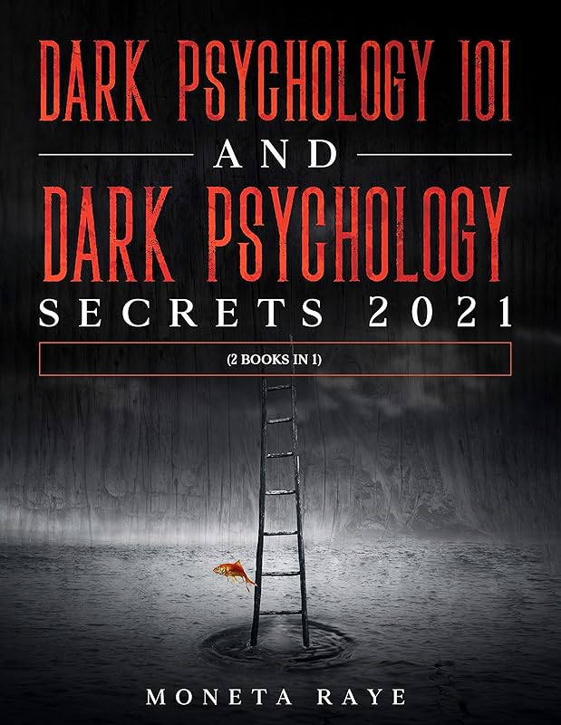 Dark Psychology 101 AND Dark Psychology Secrets 2021: (2 Books IN 1) by Moneta Raye