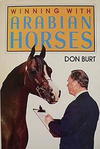 Winning With Arabian Horses by Don Burt
