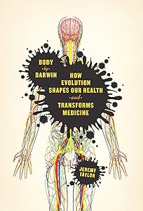 Body by Darwin: How Evolution Shapes Our Health and Transforms Medicine by Jeremy Taylor