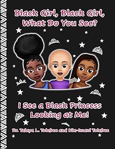 Black Girl, Black Girl, What Do You See?: I See a Black Princess Looking at Me! (Dr. Tolefree's Black Children's Book Collection) by Talaya Tolefree