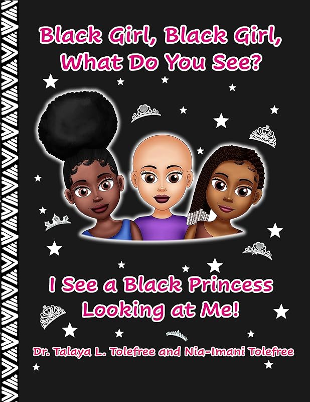 Black Girl, Black Girl, What Do You See?: I See a Black Princess Looking at Me! (Dr. Tolefree's Black Children's Book Collection) by Talaya Tolefree