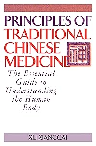 Principles of Traditional Chinese Medicine: The Essential Guide to Understanding the Human Body (Practical TCM) by Xu Xiangcai