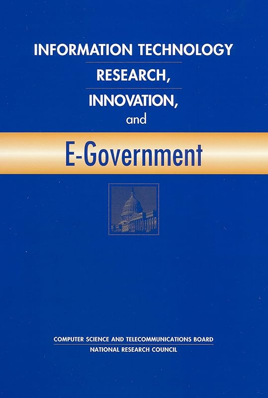 Information Technology Research, Innovation, and E-Government by Committee on Computing and Communications Research to Enable Better Use of Information Technology in Government