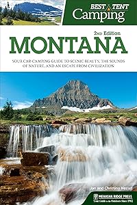Best Tent Camping: Montana: Your Car-Camping Guide to Scenic Beauty, the Sounds of Nature, and an Escape from Civilization by Christina Nesset