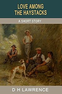 Love Among the Haystacks (The Short Stories of D H Lawrence) by D. H. Lawrence