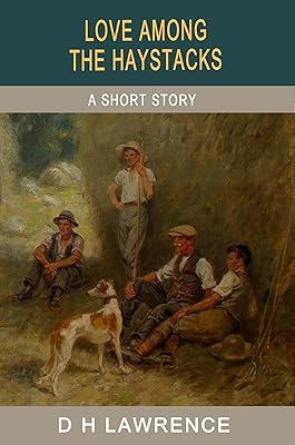 Love Among the Haystacks (The Short Stories of D H Lawrence)
