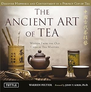 The Ancient Art of Tea: Wisdom From the Old Chinese Tea Masters by Warren Peltier