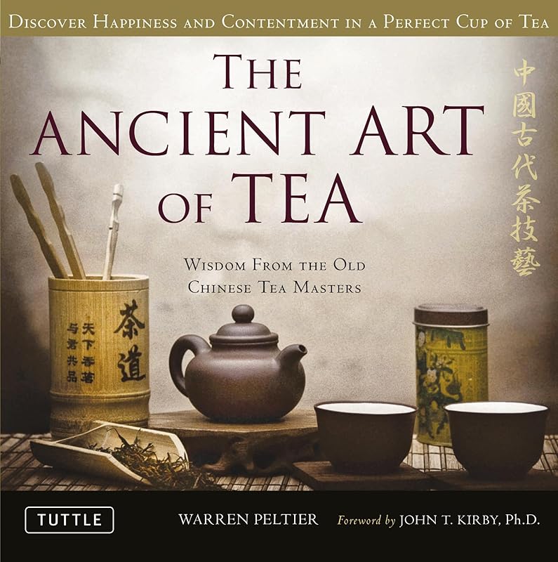 The Ancient Art of Tea: Wisdom From the Old Chinese Tea Masters by Warren Peltier