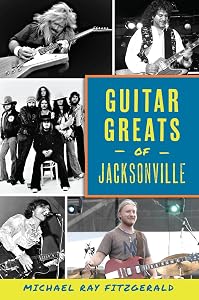 Guitar Greats of Jacksonville by Michael Ray FitzGerald