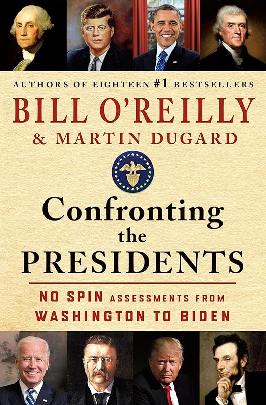 Confronting the Presidents: No Spin Assessments from Washington to Biden by Bill O'Reilly