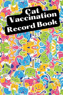 Cat Vaccination Record Book: Vet Visit, Cat Information, Veterenarian Info, Health Records, Vaccine Book Record, Cat Medical Record, Cat Owners and Lovers