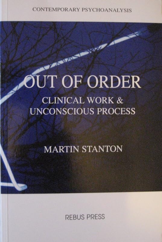 Out of Order: Clinical Work and Unconscious Process by Martin Stanton