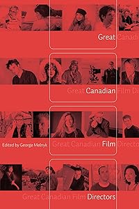 Great Canadian Film Directors by George Melnyk