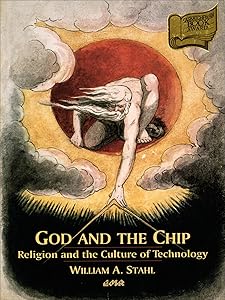 God and the Chip: Religion and the Culture of Technology (Editions SR Book 24) by William A. Stahl