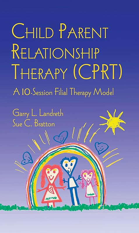 Child Parent Relationship Therapy Cprt: A Ten-session Filial Therapy Model by Garry L. Landreth