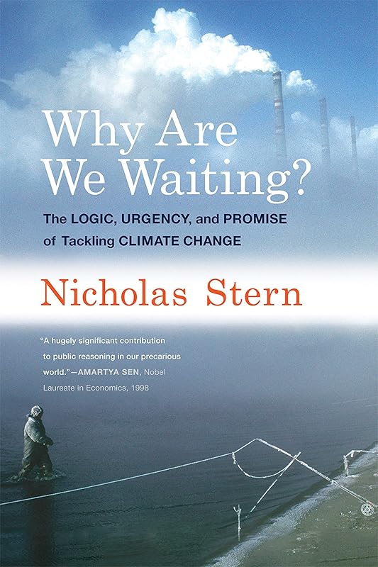 Why Are We Waiting?: The Logic, Urgency, and Promise of Tackling Climate Change (Lionel Robbins Lectures) by Nicholas Stern