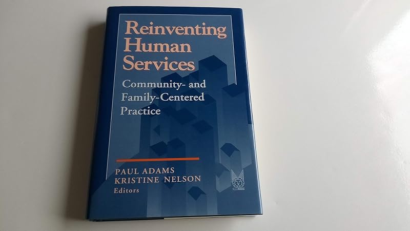 Reinventing Human Services: Community and Family Centered Practice (Modern Applications of Social Work) by Paul Adams