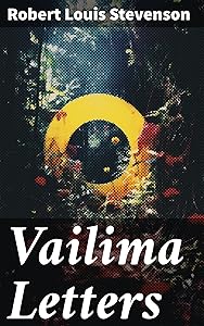 Vailima Letters: Correspondence Addressed by Robert Louis Stevenson to Sidney Colvin, November 1890-October 1894 by Robert Louis Stevenson