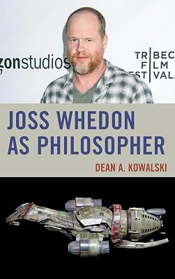 Joss Whedon as Philosopher (The Philosophy of Popular Culture)