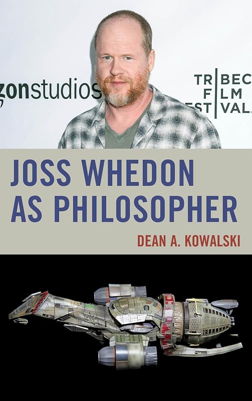Joss Whedon as Philosopher (The Philosophy of Popular Culture) by Dean Kowalski