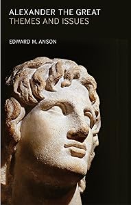 Alexander the Great: Themes and Issues by Edward M. Anson