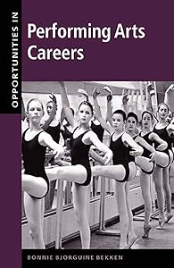Opportunities in Performing Arts Careers (Opportunities In…Series) by Bonnie Bjorguine Bekken