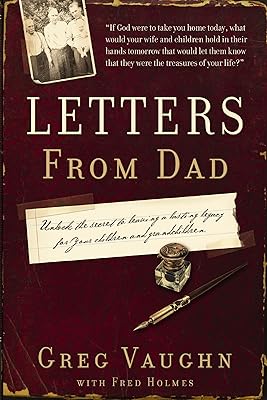 Letters from Dad: Unlock the Secret to Leaving a Lasting Legacy for Your Children and Grandchildren
