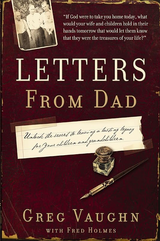 Letters from Dad: Unlock the Secret to Leaving a Lasting Legacy for Your Children and Grandchildren by Greg Vaughn