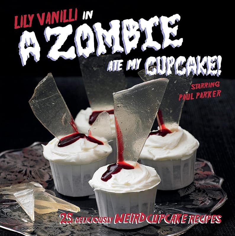 A Zombie Ate My Cupcake: 25 delicious weird cupcake recipes by Lily Vanilli