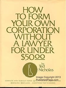 How to Form Your Own Corporation Without a Lawyer for Under $50.00 by Ted Nicholas