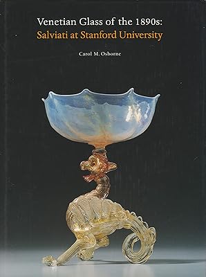 Venetian Glass of the 1890s: Salviati at Stanford University