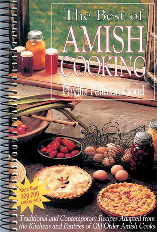 Best of Amish Cooking: Traditional And Contemporary Recipes Adapted From The Kitchens And Pantries Of O by Phyllis Good
