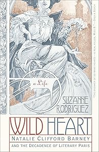 Wild Heart: Natalie Clifford Barney and the Decadence of Literary Paris by Suzanne Rodriguez-Hunter