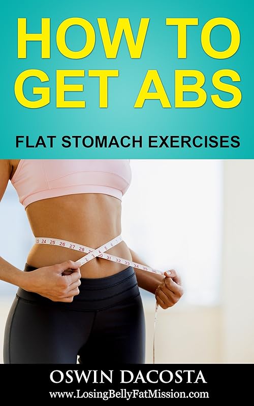 HOW TO GET ABS: FLAT STOMACH EXERCISES (Flat Abs Book 1) by Oswin Dacosta