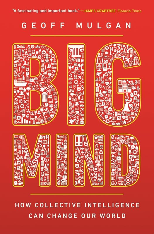 Big Mind: How Collective Intelligence Can Change Our World by Geoff Mulgan