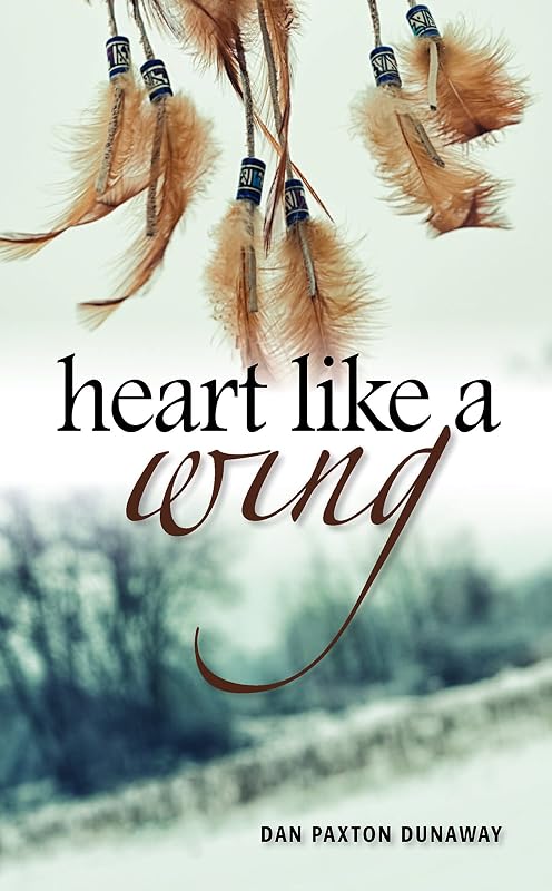 Heart Like a Wing by Dan Paxton Dunaway