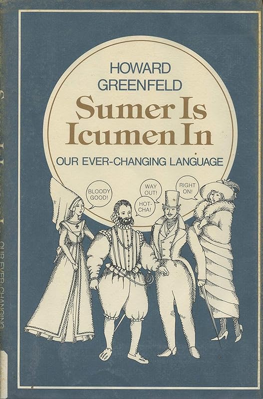 Sumer Is Icumen In: Our Ever-Changing Language by Howard Greenfeld