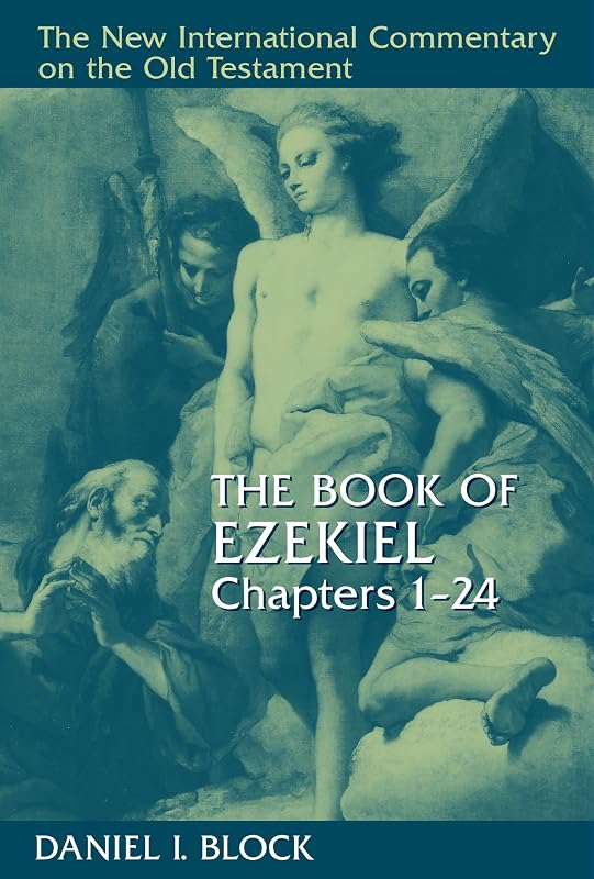 The Book of Ezekiel, Chapters 1–24 (New International Commentary on the Old Testament (NICOT)) by Daniel I. Block