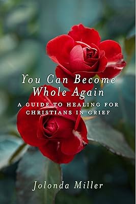 You Can Become Whole Again: A Guide to Healing for Christians in Grief