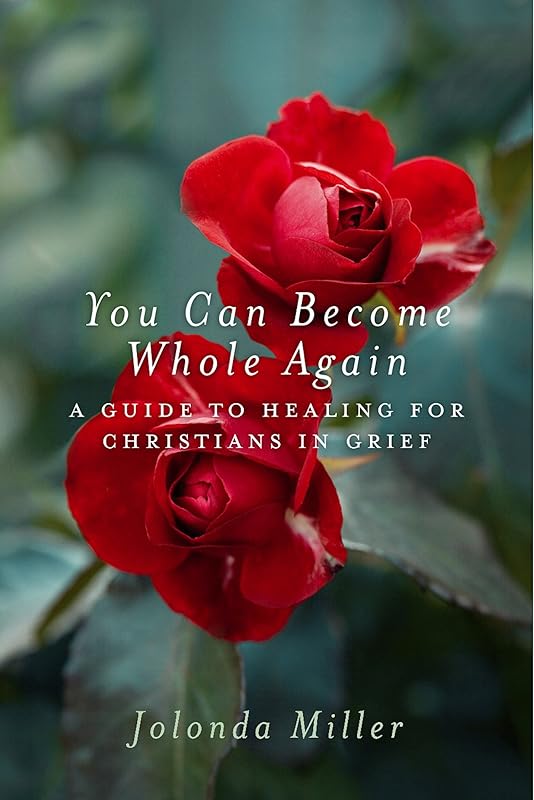 You Can Become Whole Again: A Guide to Healing for Christians in Grief by Jolonda Miller