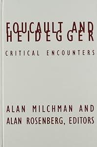 Foucault And Heidegger: Critical Encounters (Volume 16) (Contradictions of Modernity) by Alan Milchman