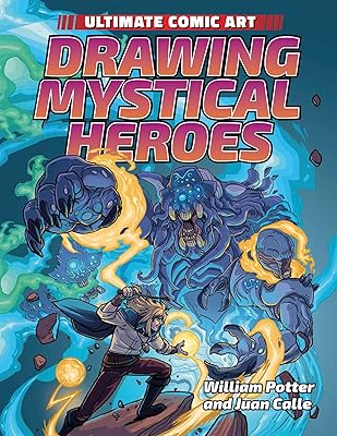 Drawing Mystical Heroes (Ultimate Comic Art)