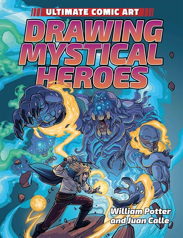 Drawing Mystical Heroes (Ultimate Comic Art) by William Potter