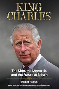 King Charles: The Man, the Monarch, and the Future of Britain by Robert Jobson