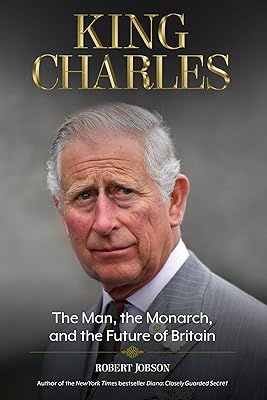 King Charles: The Man, the Monarch, and the Future of Britain