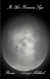 In Her Feminine Sign by Dunya Mikhail